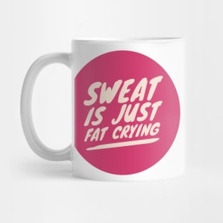 Sweat is just Fat Crying Mug